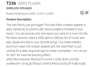 T236 - Addi Flash wireless speaker $28.10 ( price includes a laser logo ) minimum 35